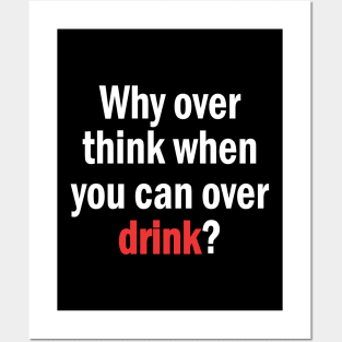 Why Overthink When You Can Overdrink Funny Quote Posters and Art